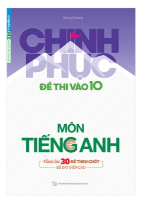 Chinh phục đề thi vào 10 môn Tiếng Anh - Dương Hương